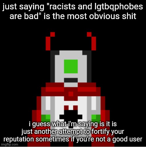 womp womp (1 mod liked this) | just saying "racists and lgtbqphobes are bad" is the most obvious shit; i guess what i'm saying is it is just another attempt to fortify your reputation sometimes if you're not a good user | image tagged in whackolyte but he s a sprite made by cosmo | made w/ Imgflip meme maker