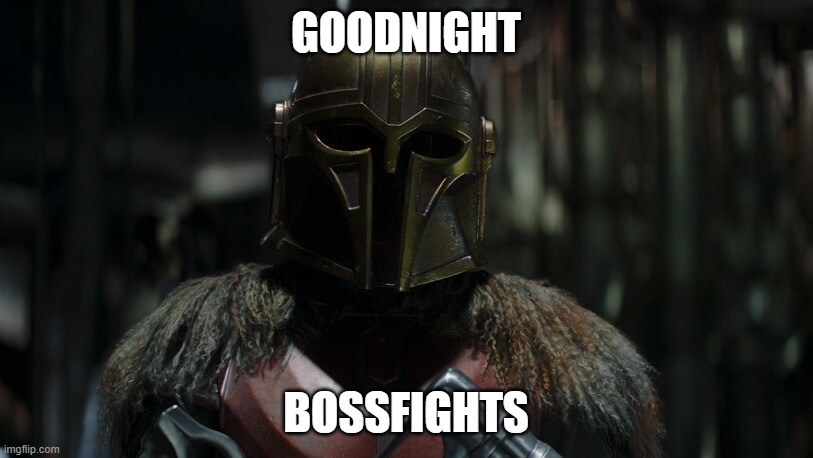 The Armorer | GOODNIGHT; BOSSFIGHTS | image tagged in the armorer | made w/ Imgflip meme maker