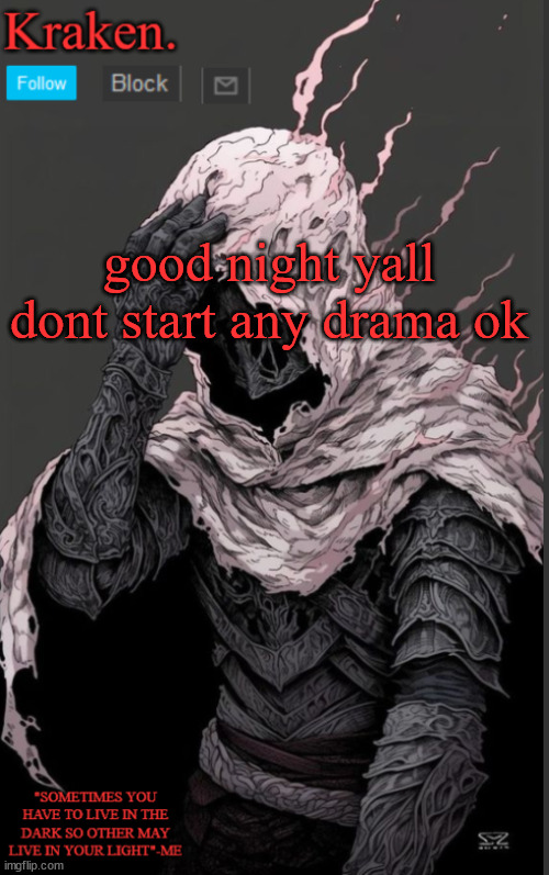 good night yall dont start any drama ok | image tagged in krakens knight anoucment temp | made w/ Imgflip meme maker