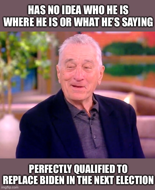 Joker | HAS NO IDEA WHO HE IS WHERE HE IS OR WHAT HE’S SAYING; PERFECTLY QUALIFIED TO REPLACE BIDEN IN THE NEXT ELECTION | image tagged in memes,facts,libtard,liberal logic,stupid liberals,robert de niro | made w/ Imgflip meme maker