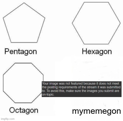 Pentagon Hexagon Octagon Meme | mymemegon | image tagged in memes,pentagon hexagon octagon | made w/ Imgflip meme maker