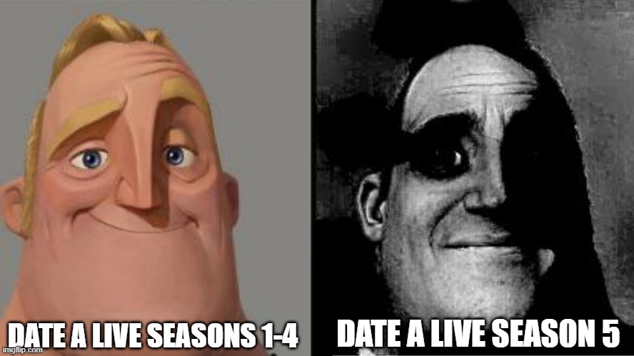 Giving me vibes of the 5th season of breaking bad | DATE A LIVE SEASON 5; DATE A LIVE SEASONS 1-4 | image tagged in traumatized mr incredible | made w/ Imgflip meme maker