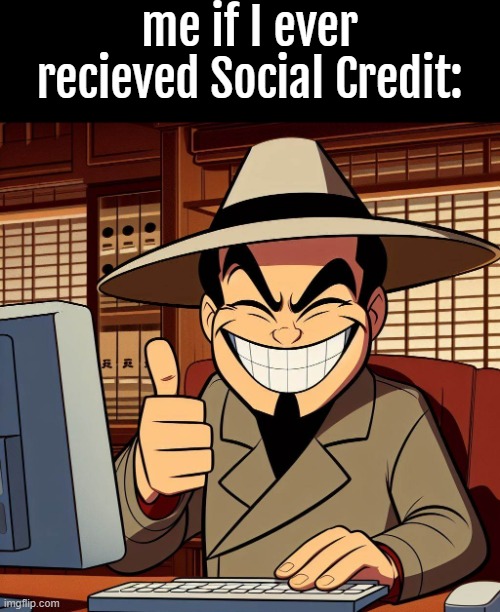 me if I ever recieved Social Credit: | image tagged in china,social credit,communism,funny,memes,shitpost | made w/ Imgflip meme maker