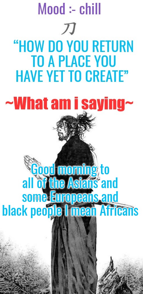 Gn to the Americans | Good morning to all of the Asians and some Europeans and black people I mean Africans | image tagged in gojo's chill announcement template | made w/ Imgflip meme maker