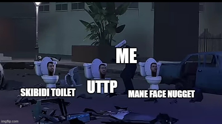 if gen alpha ended in a nutshell: | ME; SKIBIDI TOILET; UTTP; MANE FACE NUGGET | image tagged in skibidi toilet,memes,funny | made w/ Imgflip meme maker