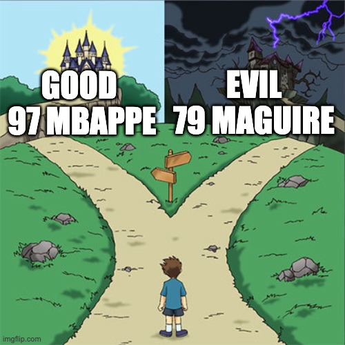 ju | EVIL
79 MAGUIRE; GOOD 
97 MBAPPE | image tagged in two paths | made w/ Imgflip meme maker