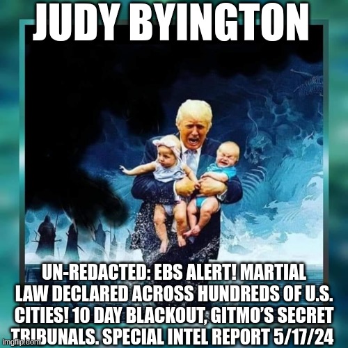 Judy Byington: Un-Redacted: EBS Alert! Martial Law Declared Across Hundreds of U.S. Cities! 10 Day Blackout, GITMO’s Secret Tribunals. Special Intel Report 5/17/24 (Video) 