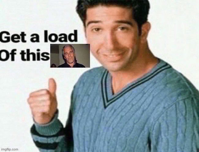 Get a load of this epstein | image tagged in get a load of this epstein | made w/ Imgflip meme maker