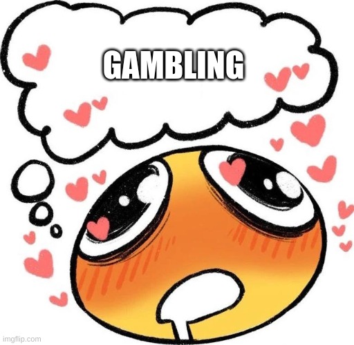 Dreaming Drooling Emoji | GAMBLING | image tagged in dreaming drooling emoji | made w/ Imgflip meme maker