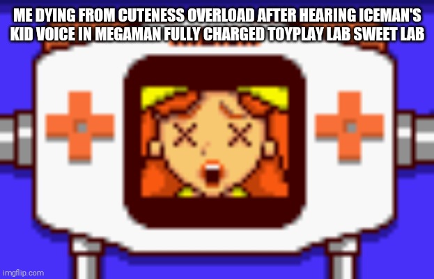 Dead Mona! | ME DYING FROM CUTENESS OVERLOAD AFTER HEARING ICEMAN'S KID VOICE IN MEGAMAN FULLY CHARGED TOYPLAY LAB SWEET LAB | image tagged in dead mona,too cute,megaman | made w/ Imgflip meme maker