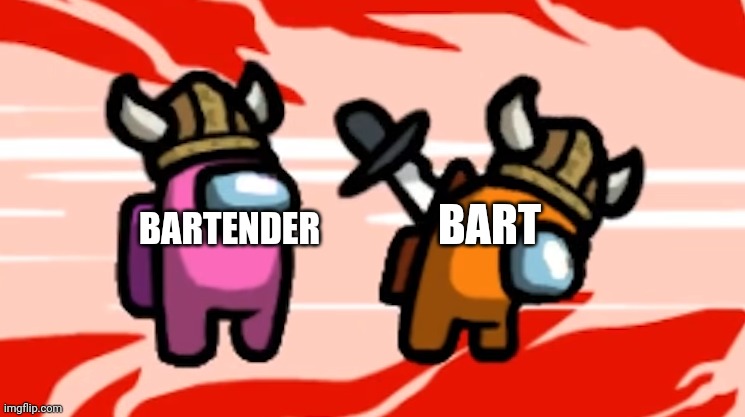 among us | BART; BARTENDER | image tagged in among us | made w/ Imgflip meme maker