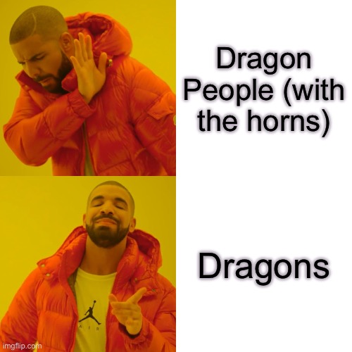 Dragons | Dragon People (with the horns); Dragons | image tagged in memes,drake hotline bling | made w/ Imgflip meme maker
