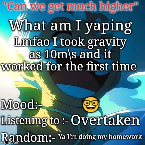 Lmfao I took gravity as 10m\s and it worked for the first time; 🤓; Overtaken; Ya I'm doing my homework | image tagged in the peak | made w/ Imgflip meme maker