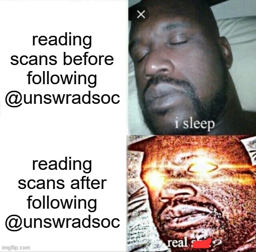 Sleeping Shaq | reading scans before following @unswradsoc; reading scans after following @unswradsoc | image tagged in memes,sleeping shaq | made w/ Imgflip meme maker