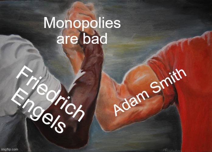 Epic Handshake | Monopolies are bad; Adam Smith; Friedrich Engels | image tagged in memes,epic handshake,funny | made w/ Imgflip meme maker