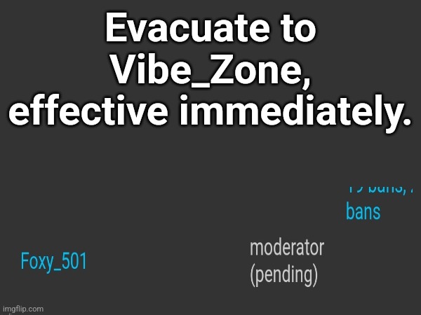 Evacuate to Vibe_Zone, effective immediately. | made w/ Imgflip meme maker