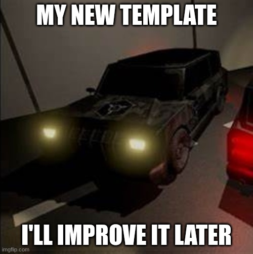 ChaosInsurgencyDriver's Template | MY NEW TEMPLATE; I'LL IMPROVE IT LATER | image tagged in chaosinsurgencydriver's template | made w/ Imgflip meme maker