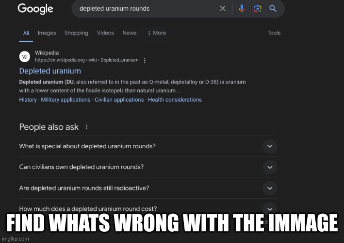depleted uranium | FIND WHATS WRONG WITH THE IMMAGE | image tagged in depleted uranium | made w/ Imgflip meme maker