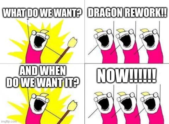 block fruit be like | WHAT DO WE WANT? DRAGON REWORK!! NOW!!!!!! AND WHEN DO WE WANT IT? | image tagged in memes,what do we want,blox fruits | made w/ Imgflip meme maker