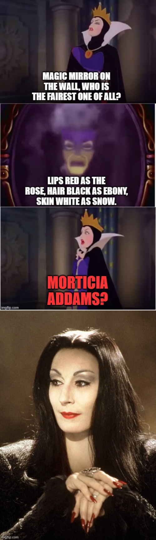 The Evil Queen's Unexpected And Unintended Rival | MORTICIA ADDAMS? | image tagged in evil queen,snow white,disney,anjelica huston,morticia addams,magic mirror | made w/ Imgflip meme maker