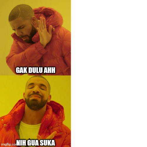 Drake Blank | GAK DULU AHH; NIH GUA SUKA | image tagged in drake blank | made w/ Imgflip meme maker