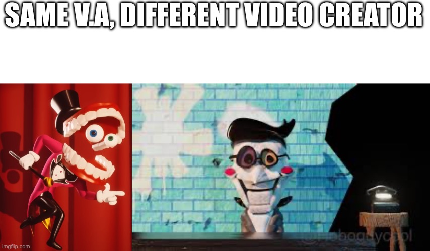 SAME V.A, DIFFERENT VIDEO CREATOR | image tagged in the amazing digital circus caine | made w/ Imgflip meme maker