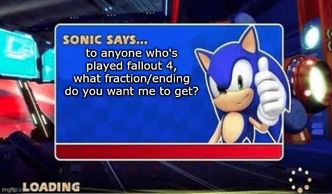 i've already done the brotherhood of steel ending so any of the other 3 | to anyone who's played fallout 4, what fraction/ending do you want me to get? | image tagged in sonic says | made w/ Imgflip meme maker