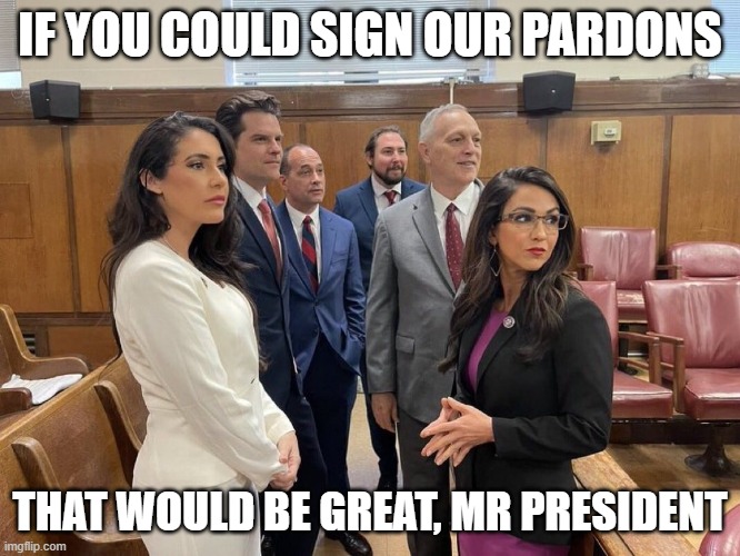 IF YOU COULD SIGN OUR PARDONS; THAT WOULD BE GREAT, MR PRESIDENT | made w/ Imgflip meme maker