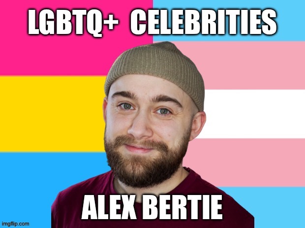 LGBTQ+ Celebrities: Alex Bertie | image tagged in lgbtq,pansexual,transgender,alex bertie,youtube | made w/ Imgflip meme maker