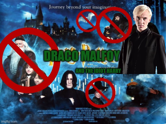 Draco Malfoy and the idiot harry | DRACO MALFOY; AND THE IDIOT HARRY | image tagged in harry potter,draco malfoy,dumb dumbledore,severus snape,messi | made w/ Imgflip meme maker