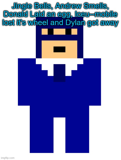 BLU_Spy.PNG | Jingle Bells, Andrew Smells, Donald Laid an egg, Iceu--mobile lost it's wheel and Dylan got away | image tagged in blu_spy png | made w/ Imgflip meme maker