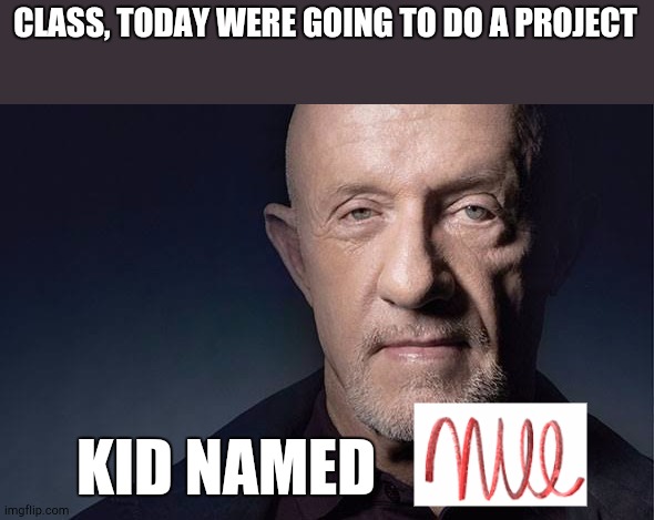 Kid Named | CLASS, TODAY WERE GOING TO DO A PROJECT; KID NAMED | image tagged in kid named | made w/ Imgflip meme maker