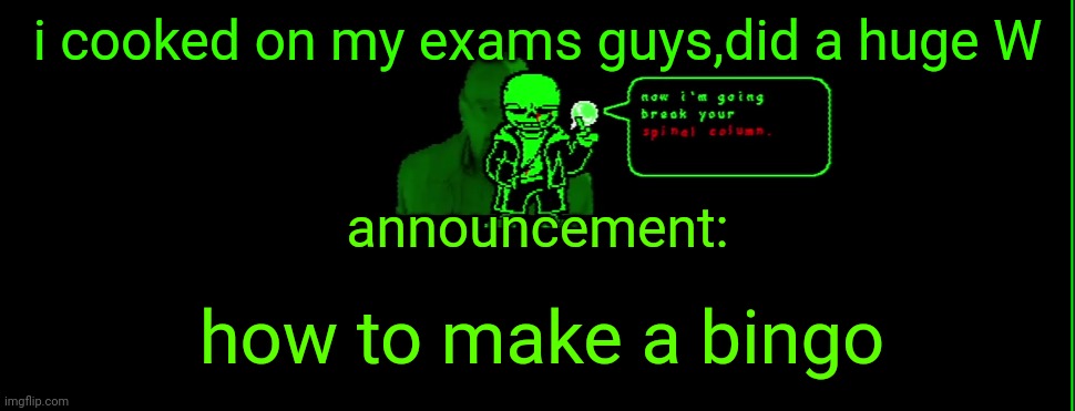 gbreen sannds cooked on exams | i cooked on my exams guys,did a huge W; announcement:; how to make a bingo | image tagged in my announcement | made w/ Imgflip meme maker