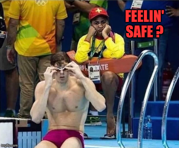 Olympic lifeguard | FEELIN' SAFE ? | image tagged in olympic lifeguard | made w/ Imgflip meme maker