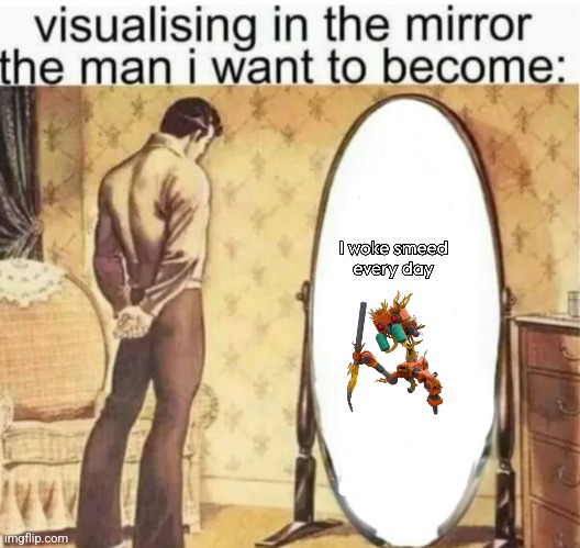 Visualising in the mirror the man i want to become: | image tagged in visualising in the mirror the man i want to become | made w/ Imgflip meme maker