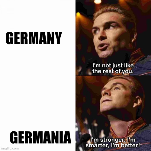 Homelander I am Better! | GERMANY GERMANIA | image tagged in homelander i am better | made w/ Imgflip meme maker