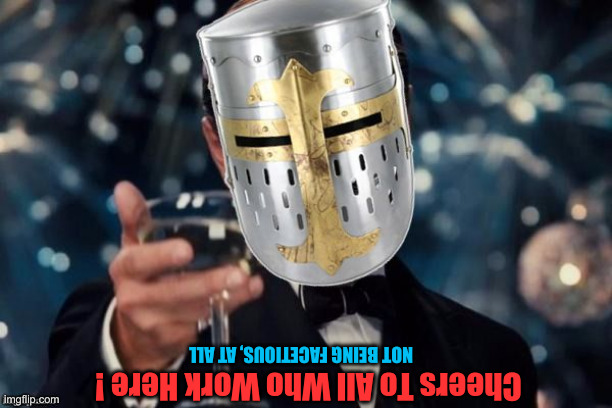 hcuM evoL oT ehT scitiloP maertS | NOT BEING FACETIOUS, AT ALL; Cheers To All Who Work Here ! | image tagged in leonardo dicaprio deus vult,political meme,politics,funny memes,funny | made w/ Imgflip meme maker