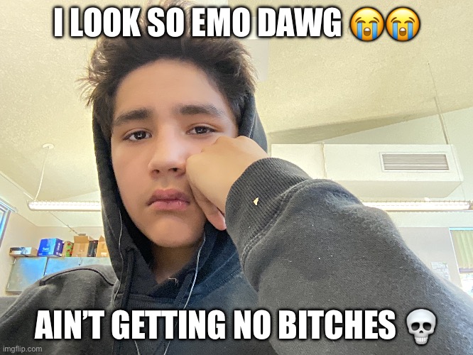 I LOOK SO EMO DAWG 😭😭; AIN’T GETTING NO BITCHES 💀 | image tagged in face reveal | made w/ Imgflip meme maker