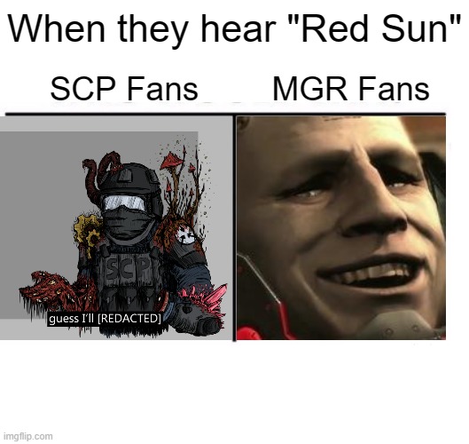 comparison table | When they hear "Red Sun" SCP Fans        MGR Fans | image tagged in comparison table | made w/ Imgflip meme maker