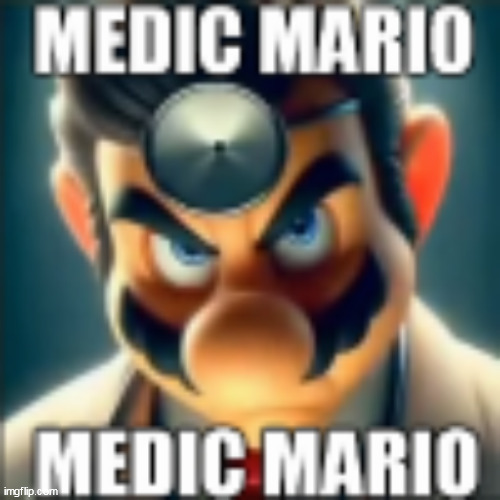 medic mario | image tagged in medic mario | made w/ Imgflip meme maker