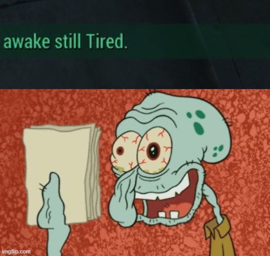 Me fr | image tagged in exhausted squidward | made w/ Imgflip meme maker