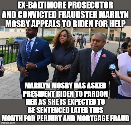 BIDEN will pardon her, calling her conviction a political witch humt. | EX-BALTIMORE PROSECUTOR AND CONVICTED FRAUDSTER MARILYN MOSBY APPEALS TO BIDEN FOR HELP; MARILYN MOSBY HAS ASKED PRESIDENT BIDEN TO PARDON HER AS SHE IS EXPECTED TO BE SENTENCED LATER THIS MONTH FOR PERJURY AND MORTGAGE FRAUD | made w/ Imgflip meme maker