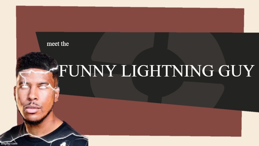 meet the FUNNY LIGHTNING GUY | image tagged in meet the blank | made w/ Imgflip meme maker
