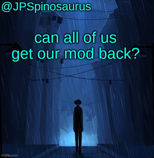 @vulture you said you would give us mod back in a few hours like 7 hours ago | can all of us get our mod back? | image tagged in jpspinosaurus ln announcement temp | made w/ Imgflip meme maker