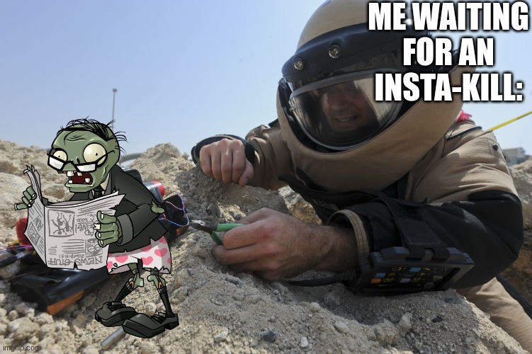 Pvz2 really buffed him | ME WAITING FOR AN INSTA-KILL: | image tagged in bomb defuser meme | made w/ Imgflip meme maker