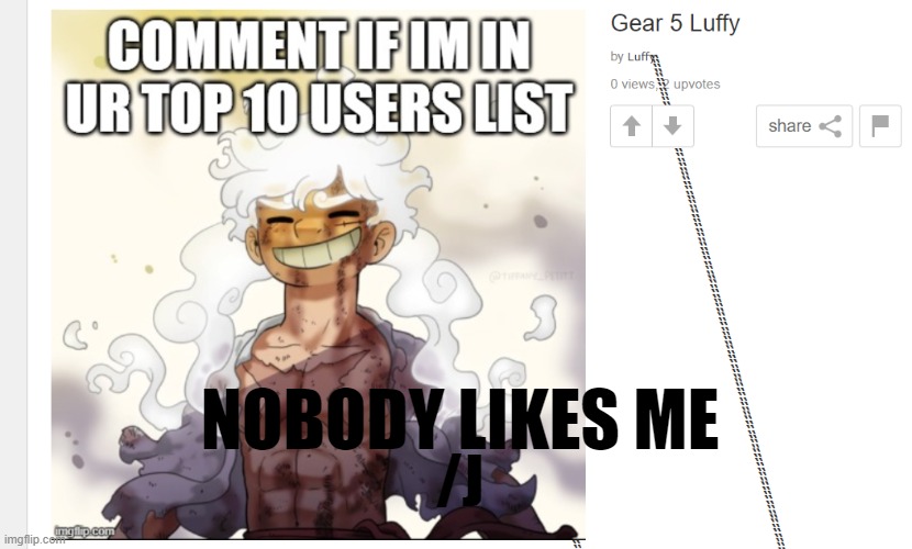 /J; NOBODY LIKES ME | made w/ Imgflip meme maker