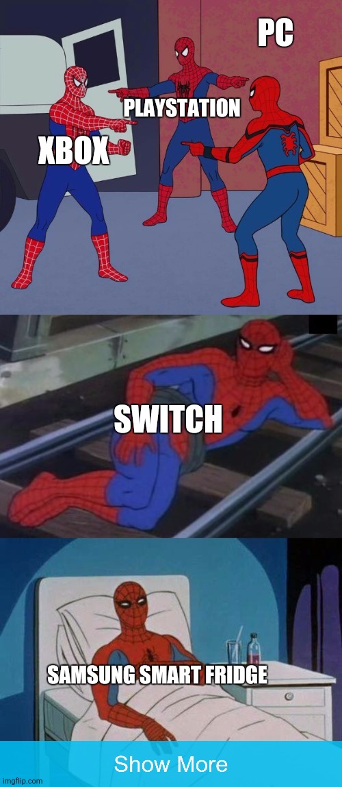 Spiderman x5 | PC; PLAYSTATION; XBOX; SWITCH; SAMSUNG SMART FRIDGE | image tagged in spiderman x5 | made w/ Imgflip meme maker