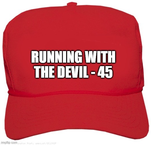 blank red MAGA HELL hat | RUNNING WITH
THE DEVIL - 45 | image tagged in blank red maga hat,commie,fascist,dictator,donald trump approves,putin cheers | made w/ Imgflip meme maker