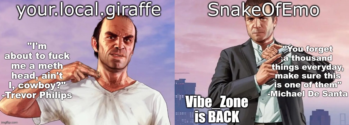your.local.giraffe and SnakeOfEmo shared announcement template | Vibe_Zone is BACK | image tagged in your local giraffe and snakeofemo shared announcement template | made w/ Imgflip meme maker