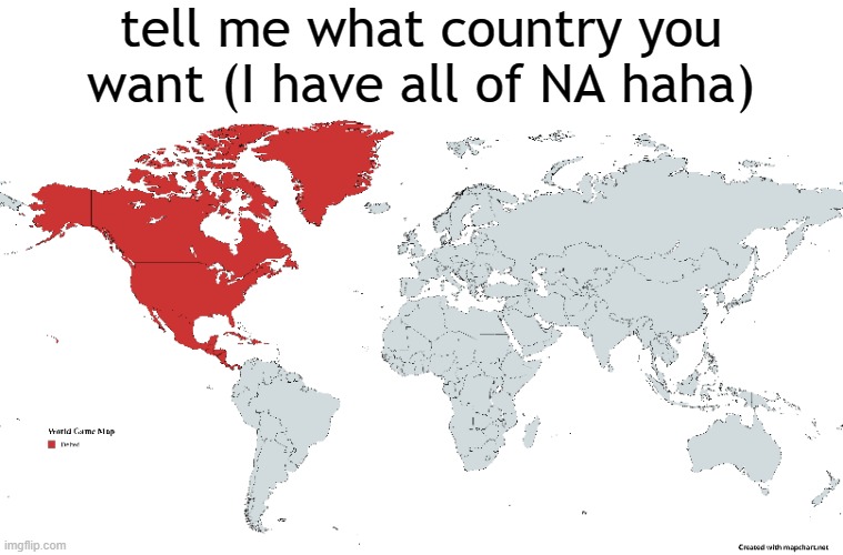 tell me what country you want (I have all of NA haha) | made w/ Imgflip meme maker